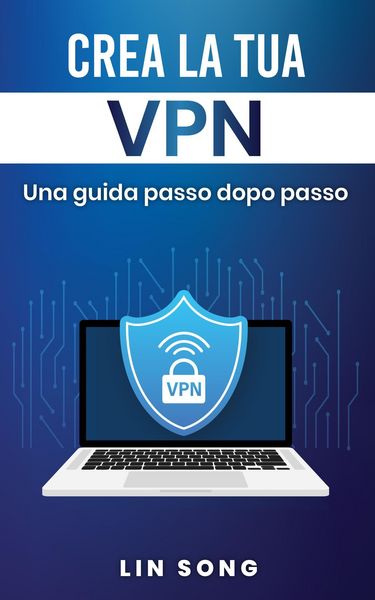 Produktbild: Crea la tua VPN: Una guida passo dopo passo