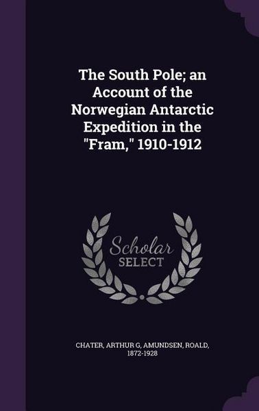 Produktbild: The South Pole; an Account of the Norwegian Antarctic Expedition in the Fram, 1910-1912