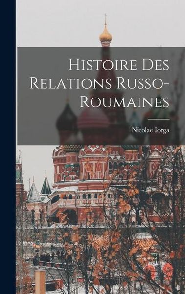 Produktbild: Histoire Des Relations Russo-Roumaines