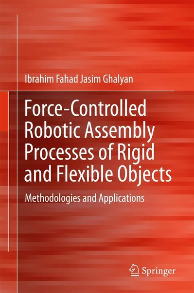 Produktbild: Force-Controlled Robotic Assembly Processes of Rigid and Flexible Objects