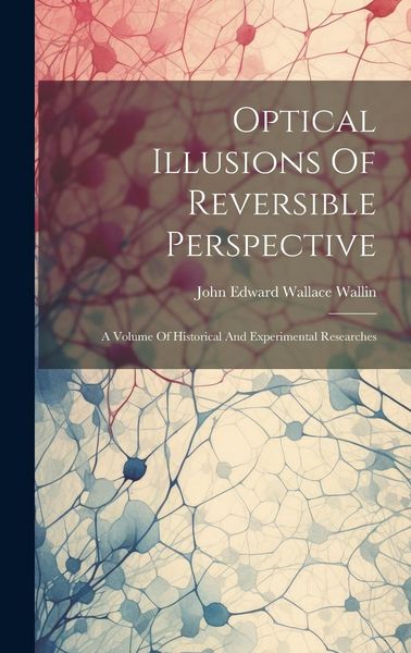 Produktbild: Optical Illusions Of Reversible Perspective: A Volume Of Historical And Experimental Researches