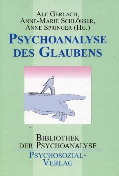 Psychoanalyse des Glaubens, Gebundene Ausgabe von Alf Gerlach , Anne-Marie Schlösser , Anne Springer, Psychosozial, 9783898063159