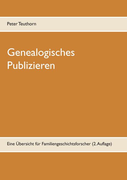 Genealogisches Publizieren, Taschenbuch von Peter Teuthorn, BoD – Books on Demand, 9783741280115