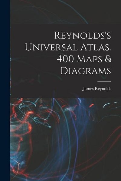 Produktbild: Reynolds's Universal Atlas. 400 Maps & Diagrams