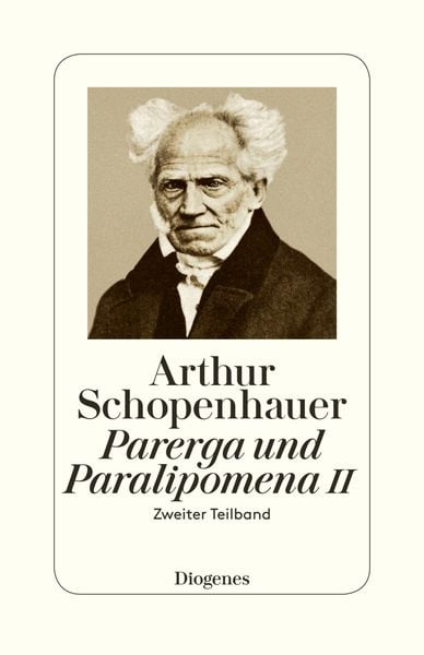 Parerga und Paralipomena II, Taschenbuch von Arthur Schopenhauer, Diogenes Verlag AG