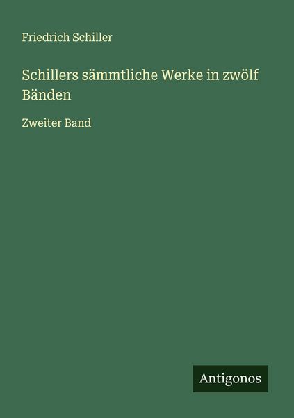 Schillers sämmtliche Werke in zwölf Bänden, Taschenbuch von Friedrich Schiller, Antigonos Verlag, 9783563404805