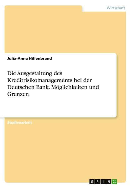 Produktbild: Die Ausgestaltung des Kreditrisikomanagements bei der Deutschen Bank. M&ouml;glichkeiten und Grenzen