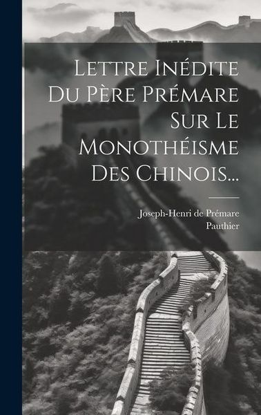 Produktbild: Lettre In&eacute;dite Du P&egrave;re Pr&eacute;mare Sur Le Monoth&eacute;isme Des Chinois...