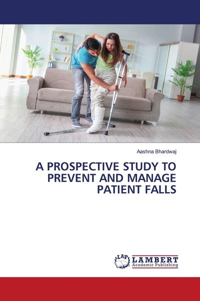 Produktbild: A PROSPECTIVE STUDY TO PREVENT AND MANAGE PATIENT FALLS