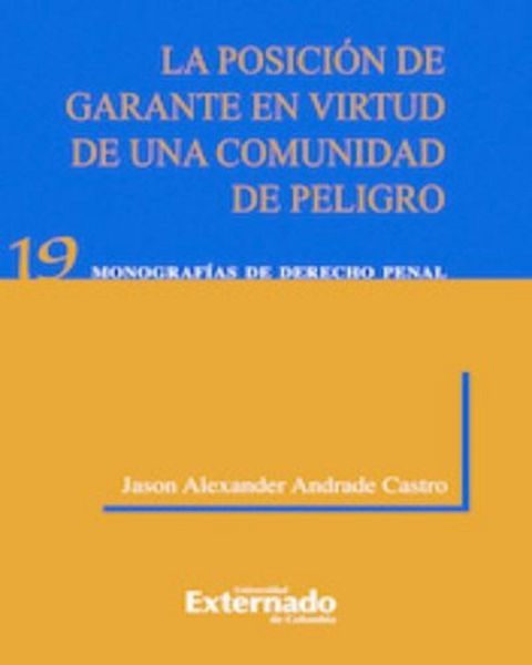 Produktbild: La Posici&oacute;n de Garante En Virtud de Una Comunidad de Peligro. Universidad Externado de Colombia, 2012.