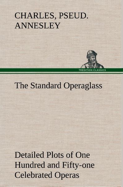 Produktbild: The Standard Operaglass Detailed Plots of One Hundred and Fifty-one Celebrated Operas