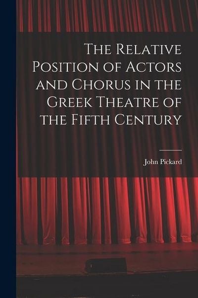 Produktbild: The Relative Position of Actors and Chorus in the Greek Theatre of the Fifth Century