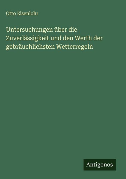Produktbild: Untersuchungen &uuml;ber die Zuverl&auml;ssigkeit und den Werth der gebr&auml;uchlichsten Wetterregeln