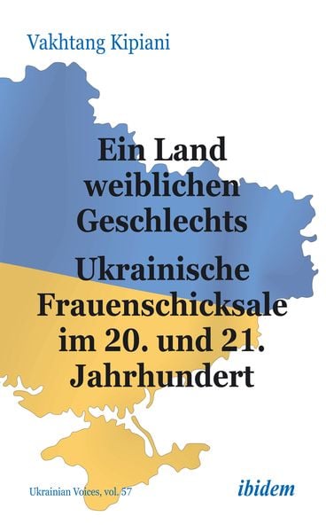 Produktbild: Ein Land weiblichen Geschlechts: Ukrainische Frauenschicksale im 20. und 21. Jahrhundert