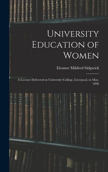 Produktbild: University Education of Women: A Lecture Delivered at University College, Liverpool, in May, 1896