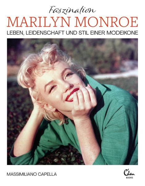 Faszination Marilyn Monroe, Gebundene Ausgabe von Massimiliano Capella, Eden Books - ein Verlag der Edel Verlagsgruppe, 9783959103794