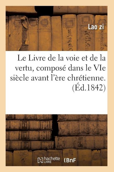 Produktbild: Le Livre de la voie et de la vertu, compos&eacute; dans le VIe si&egrave;cle avant l'&egrave;re chr&eacute;tienne. (&Eacute;d.1842)