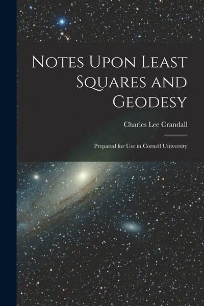 Produktbild: Notes Upon Least Squares and Geodesy: Prepared for Use in Cornell University