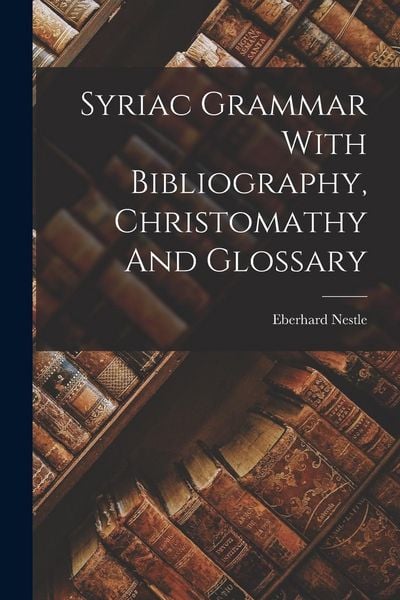 Produktbild: Syriac Grammar With Bibliography, Christomathy And Glossary
