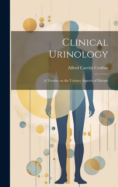 Produktbild: Clinical Urinology: A Treatise on the Urinary Aspects of Disease