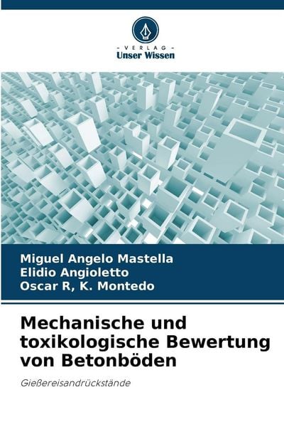 Mechanische und toxikologische Bewertung von Betonböden, Taschenbuch von Miguel Angelo Mastella , Elidio Angioletto , Oscar R. Montedo, Verlag Unser