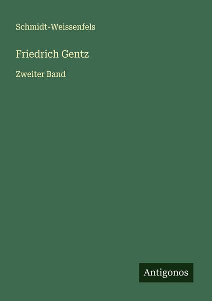 Friedrich Gentz, Taschenbuch von Schmidt-Weissenfels, Antigonos Verlag, 9783563150948
