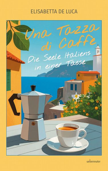 Una Tazza di Caffè, Gebundene Ausgabe von Elisabetta De Luca, Carl Ueberreuter Verlag, 9783800081059