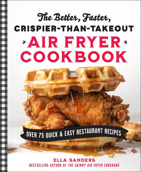 Produktbild: The Better, Faster, Crispier-Than-Takeout Air Fryer Cookbook