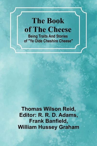 Produktbild: The Book Of The Cheese; Being Traits And Stories Of "Ye Olde Cheshire Cheese"