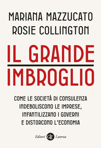 Produktbild: Il grande imbroglio. Come le societ&agrave; di consulenza indeboliscono le imprese, infatilizzano i governi e distorcono l'economia
