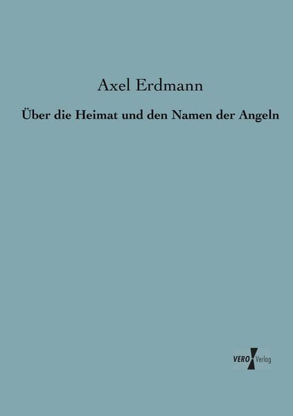 Über die Heimat und den Namen der Angeln, Taschenbuch von Axel Erdmann, BoD - Books on Demand, 9783956103919