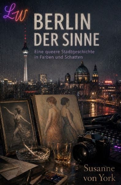 Produktbild: BERLIN DER SINNE - Eine queere Stadtgeschichte in Farben und Schatten