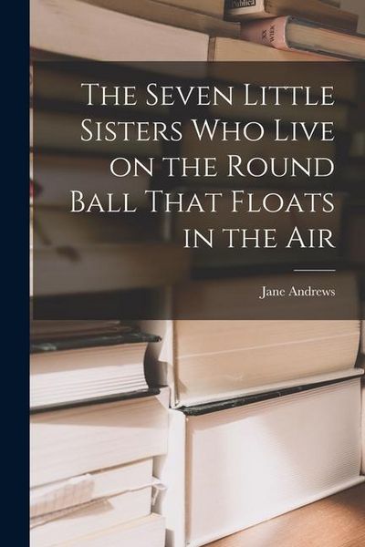 Produktbild: The Seven Little Sisters Who Live on the Round Ball That Floats in the Air