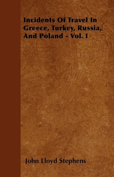 Produktbild: Incidents Of Travel In Greece, Turkey, Russia, And Poland - Vol. I