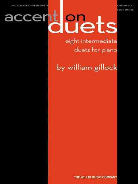 Produktbild: Accent on Duets: Eight Intermediate Duets for Piano by William L. Gillock Mid to Later Intermediate Level/1 Piano, 4 Hands 8 Piano Duets for Lessons, Recitals, Festivals, and Studio Performance