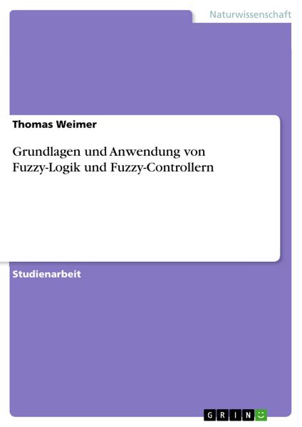 Produktbild: Grundlagen und Anwendung von Fuzzy-Logik und Fuzzy-Controllern