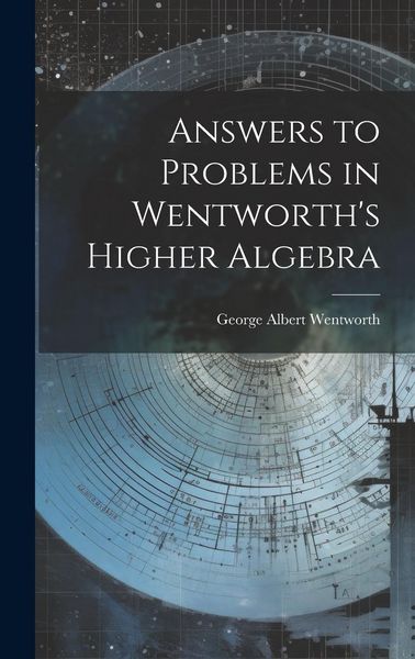 Produktbild: Answers to Problems in Wentworth's Higher Algebra