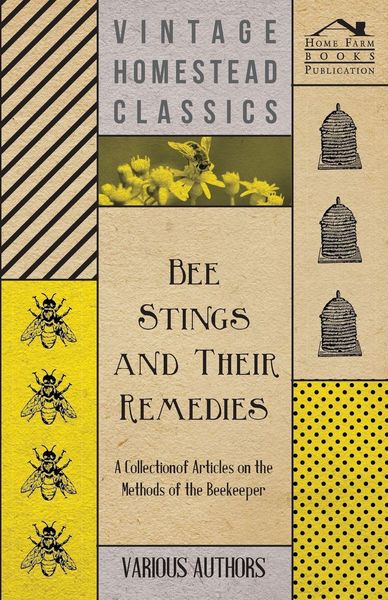 Produktbild: Bee Stings and Their Remedies - A Collection of Articles on the Methods of the Beekeeper