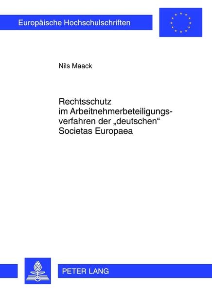 Rechtsschutz im Arbeitnehmerbeteiligungsverfahren der «deutschen» Societas Europaea, Taschenbuch von Nils Maack, Peter Lang GmbH, Internationaler