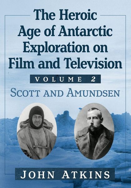 Produktbild: The Heroic Age of Antarctic Exploration on Film and Television, Volume 2