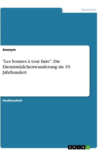'Les bonnes à tout faire'. Die Dienstmädchenwanderung im 19. Jahrhundert, Taschenbuch von , GRIN, 9783346452801