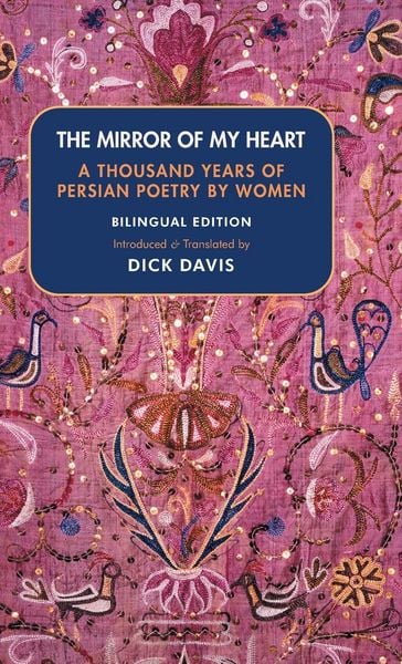 Produktbild: The Mirror of My Heart (Bilingual Edition): A Thousand Years of Persian Poetry by Women