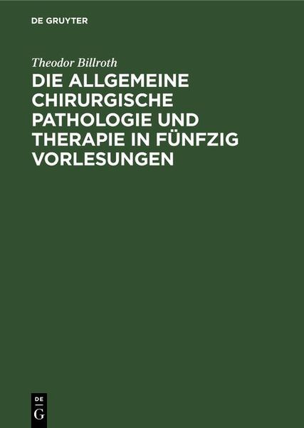 Produktbild: Die allgemeine chirurgische Pathologie und Therapie in f&uuml;nfzig Vorlesungen
