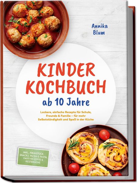 Produktbild: Kinder Kochbuch ab 10 Jahre: Die leckersten Rezepte zum Selberkochen - f&uuml;r mehr Selbstst&auml;ndigkeit und Spa&szlig; in der K&uuml;che - inkl. Fr&uuml;hst&uuml;ck, Snacks, Piz
