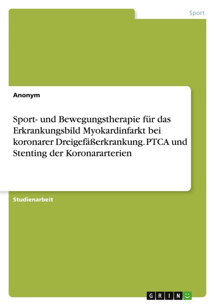 Sport- und Bewegungstherapie für das Erkrankungsbild Myokardinfarkt bei koronarer Dreigefäßerkrankung. PTCA und Stenting der Koronararterien,