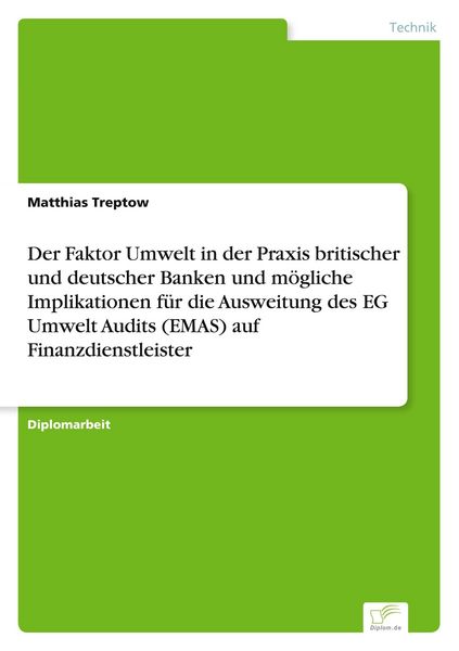Produktbild: Der Faktor Umwelt in der Praxis britischer und deutscher Banken und m&ouml;gliche Implikationen f&uuml;r die Ausweitung des EG Umwelt Audits (EMAS) auf Finanzdienstleister