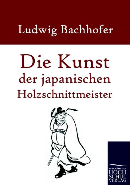 Die Kunst der japanischen Holzschnittmeister, Taschenbuch von Ludwig Bachhofer, EHV Academicpress, 9783867415835