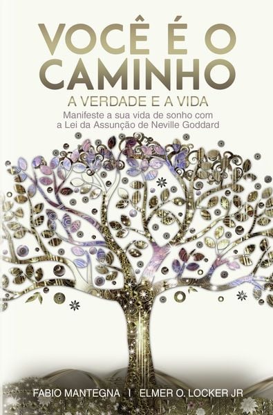 Produktbild: Voc&ecirc; &eacute; o caminho, a verdade e a vida: Manifeste a sua vida de sonho com a Lei da Assun&ccedil;&atilde;o de Neville Goddard - Um livro sobre sucesso e espiritualidade