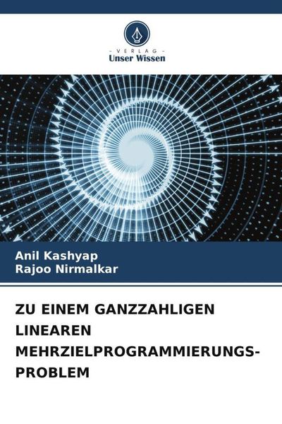 Zu Einem Ganzzahligen Linearen Mehrzielprogrammierungs-Problem, Taschenbuch von Anil Kashyap , Rajoo Nirmalkar, Verlag Unser Wissen, 9786205288153