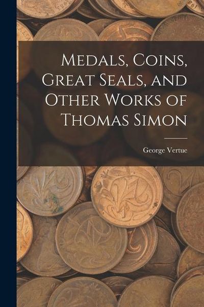 Produktbild: Medals, Coins, Great Seals, and Other Works of Thomas Simon